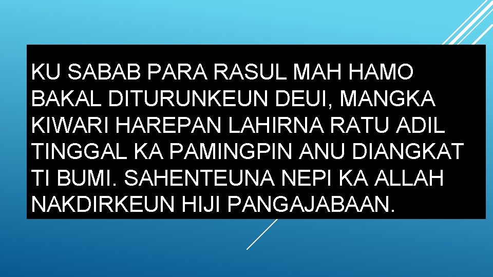 KU SABAB PARA RASUL MAH HAMO BAKAL DITURUNKEUN DEUI, MANGKA KIWARI HAREPAN LAHIRNA RATU