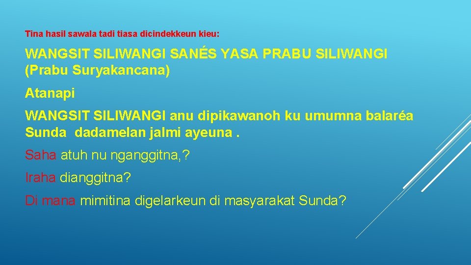 Tina hasil sawala tadi tiasa dicindekkeun kieu: WANGSIT SILIWANGI SANÉS YASA PRABU SILIWANGI (Prabu