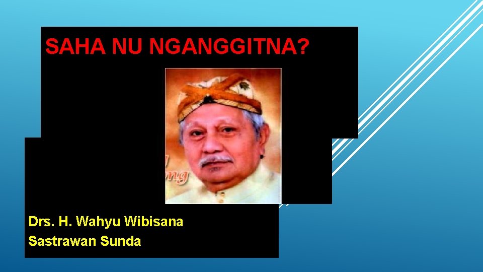 SAHA NU NGANGGITNA? Drs. H. Wahyu Wibisana Sastrawan Sunda 