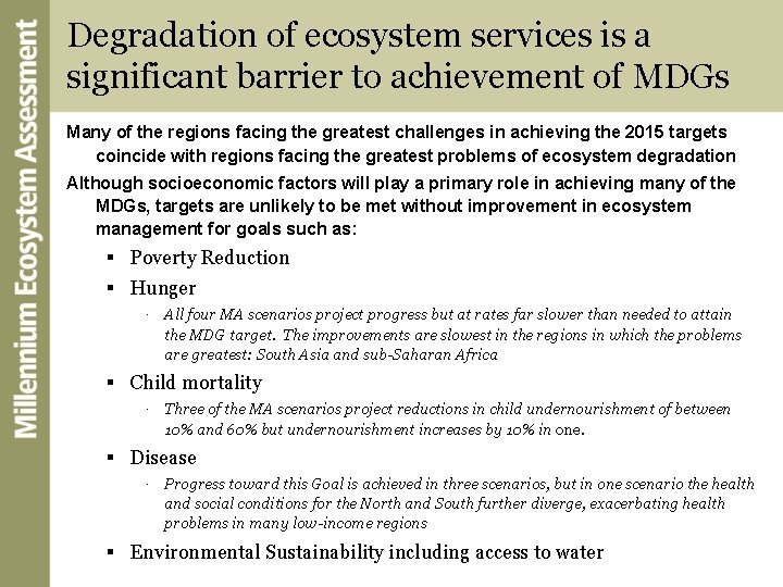 Degradation of ecosystem services is a significant barrier to achievement of MDGs Many of