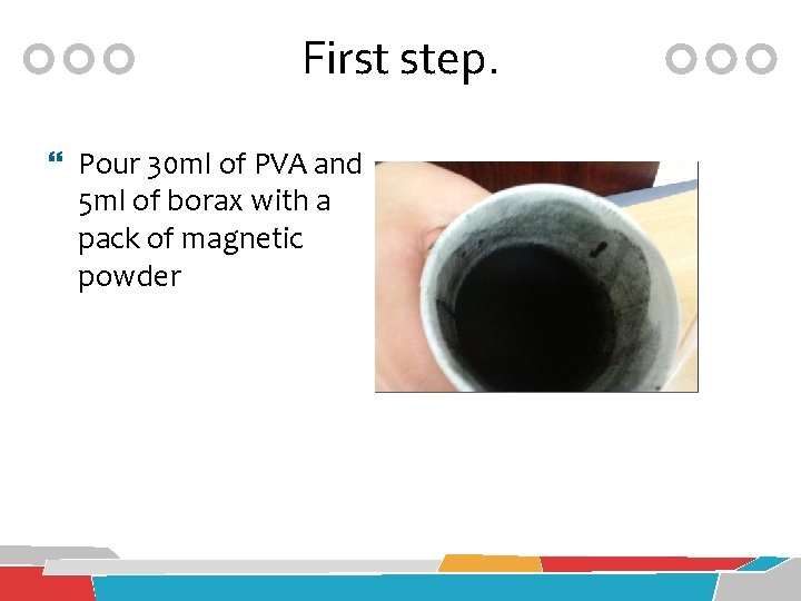 First step. Pour 30 ml of PVA and 5 ml of borax with a