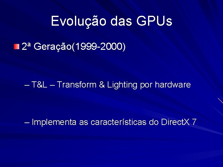 Evolução das GPUs 2ª Geração(1999 -2000) – T&L – Transform & Lighting por hardware
