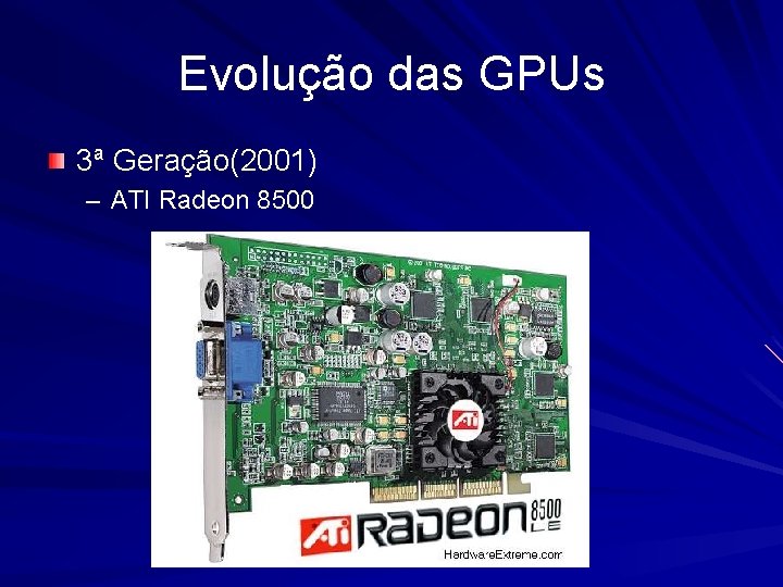 Evolução das GPUs 3ª Geração(2001) – ATI Radeon 8500 