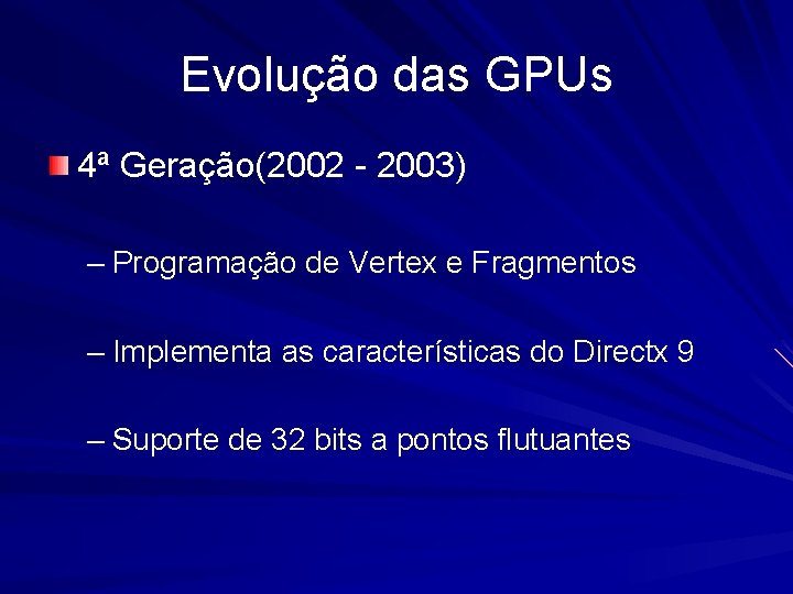 Evolução das GPUs 4ª Geração(2002 - 2003) – Programação de Vertex e Fragmentos –