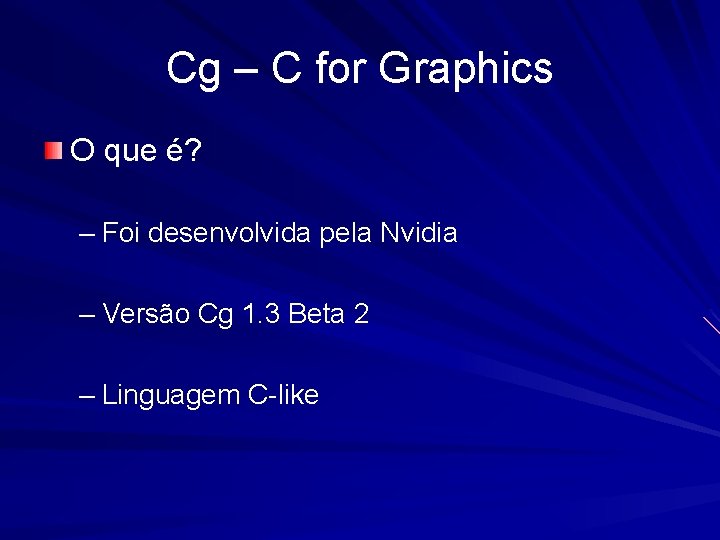 Cg – C for Graphics O que é? – Foi desenvolvida pela Nvidia –