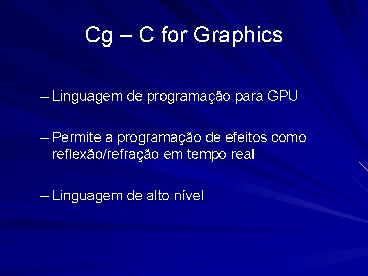 Cg – C for Graphics – Linguagem de programação para GPU – Permite a
