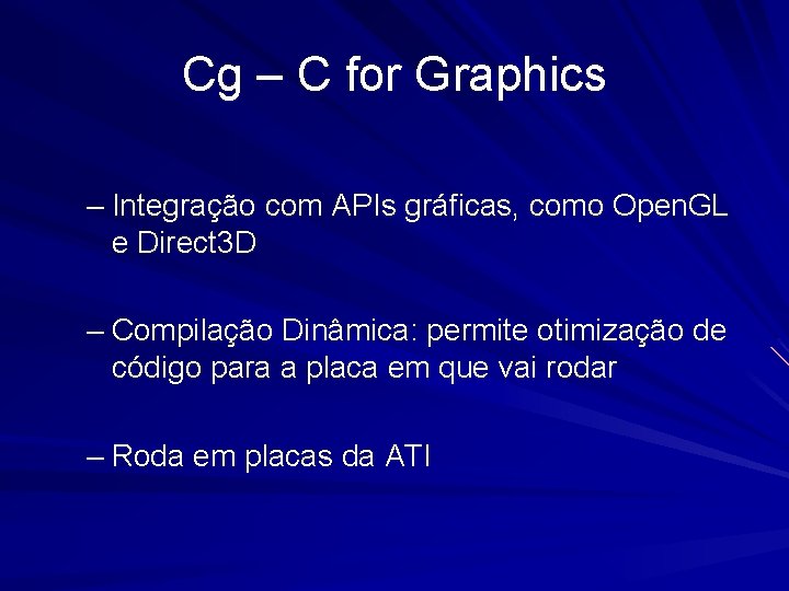 Cg – C for Graphics – Integração com APIs gráficas, como Open. GL e