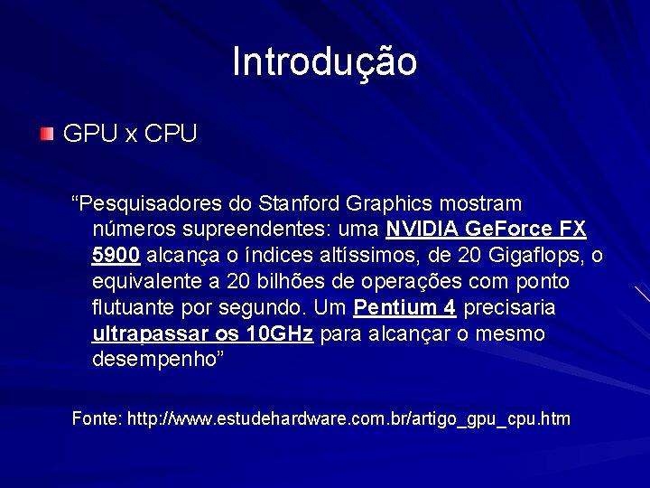 Introdução GPU x CPU “Pesquisadores do Stanford Graphics mostram números supreendentes: uma NVIDIA Ge.