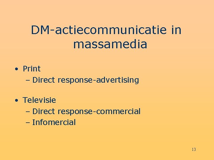DM-actiecommunicatie in massamedia • Print – Direct response-advertising • Televisie – Direct response-commercial –