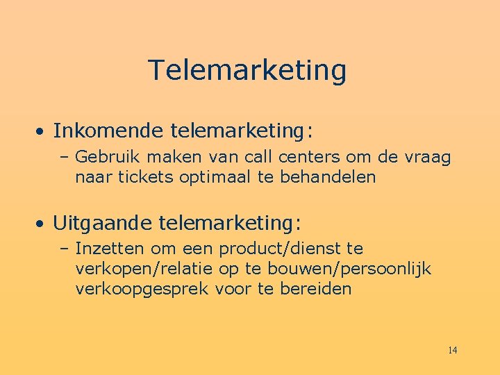 Telemarketing • Inkomende telemarketing: – Gebruik maken van call centers om de vraag naar