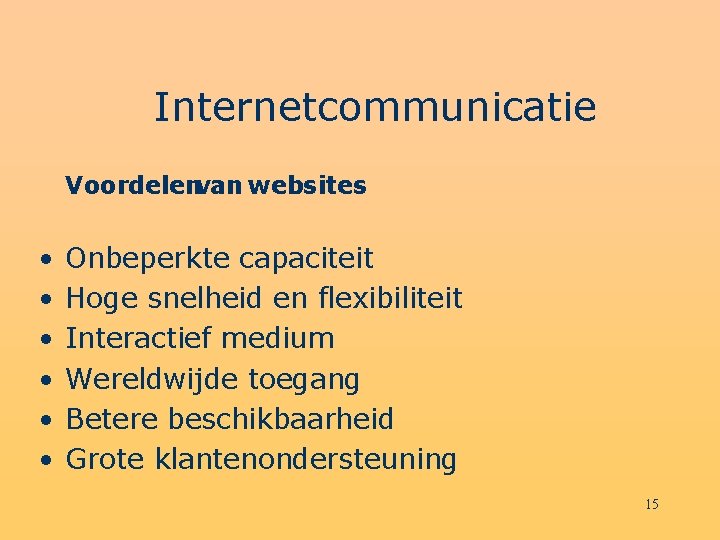 Internetcommunicatie Voordelenvan websites • • • Onbeperkte capaciteit Hoge snelheid en flexibiliteit Interactief medium