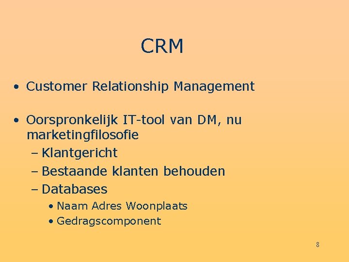 CRM • Customer Relationship Management • Oorspronkelijk IT-tool van DM, nu marketingfilosofie – Klantgericht