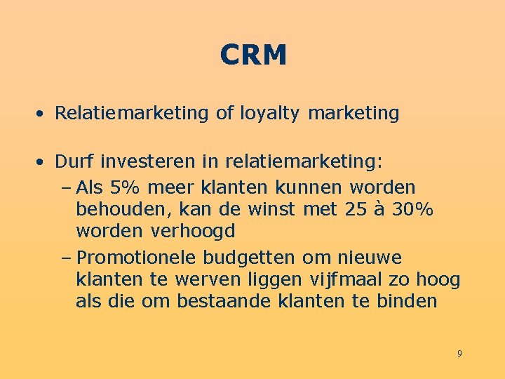 CRM • Relatiemarketing of loyalty marketing • Durf investeren in relatiemarketing: – Als 5%