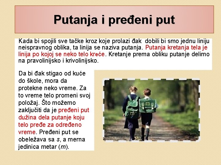 Putanja i pređeni put Kada bi spojili sve tačke kroz koje prolazi đak dobili