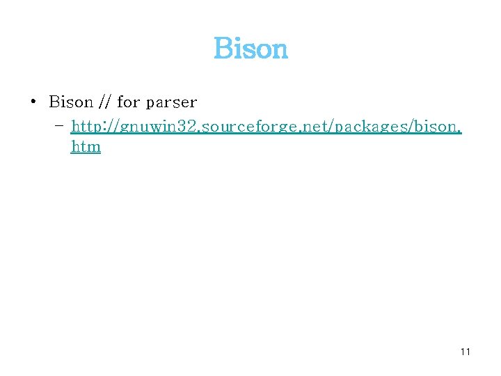 Bison • Bison // for parser – http: //gnuwin 32. sourceforge. net/packages/bison. htm 11
