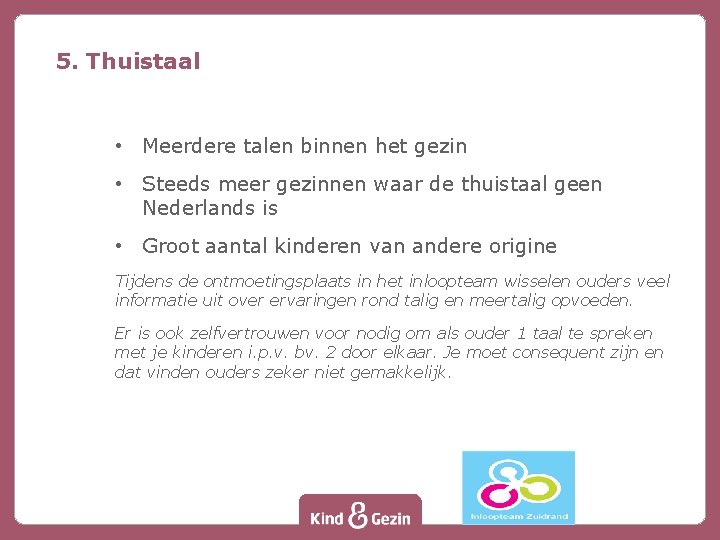 5. Thuistaal • Meerdere talen binnen het gezin • Steeds meer gezinnen waar de