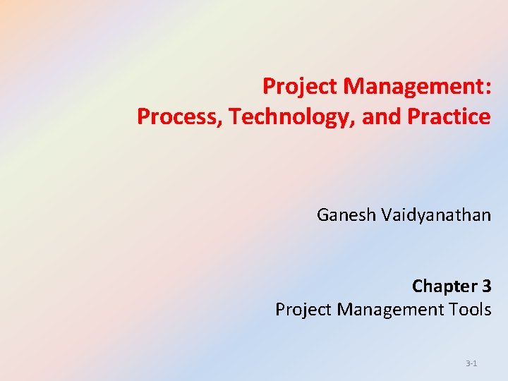 Project Management: Process, Technology, and Practice Ganesh Vaidyanathan Chapter 3 Project Management Tools 3