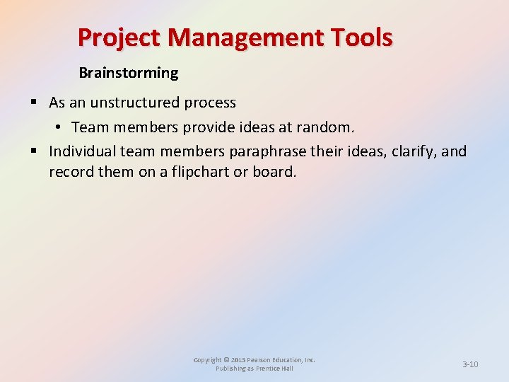 Project Management Tools Brainstorming § As an unstructured process • Team members provide ideas