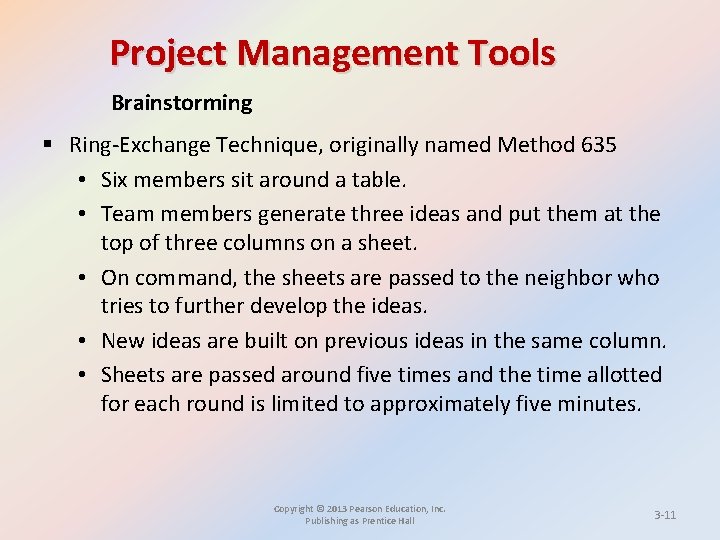 Project Management Tools Brainstorming § Ring-Exchange Technique, originally named Method 635 • Six members