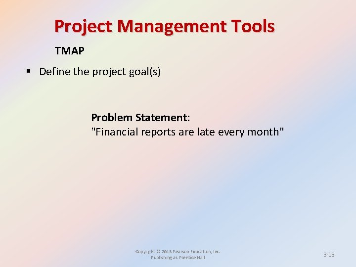 Project Management Tools TMAP § Define the project goal(s) Problem Statement: "Financial reports are