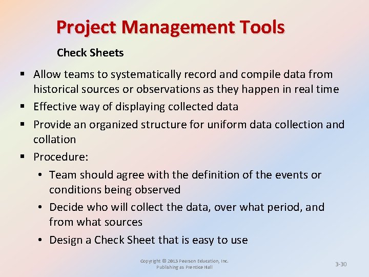 Project Management Tools Check Sheets § Allow teams to systematically record and compile data
