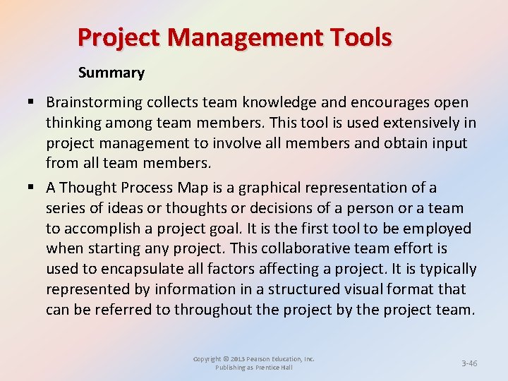 Project Management Tools Summary § Brainstorming collects team knowledge and encourages open thinking among