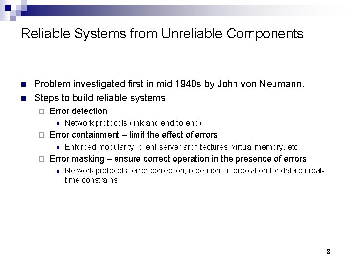 Reliable Systems from Unreliable Components n n Problem investigated first in mid 1940 s