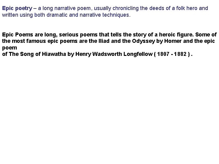 Epic poetry – a long narrative poem, usually chronicling the deeds of a folk