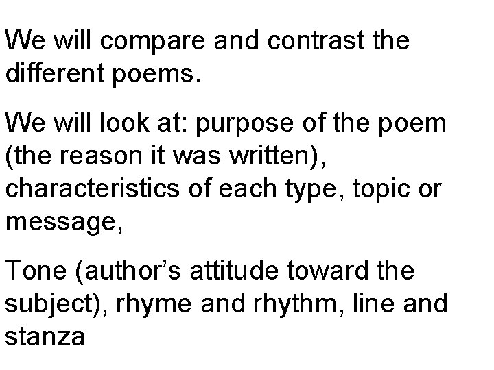 We will compare and contrast the different poems. We will look at: purpose of