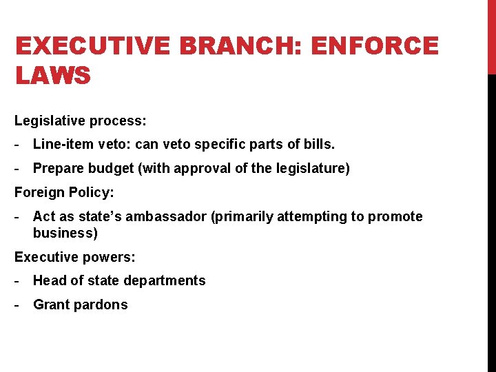 EXECUTIVE BRANCH: ENFORCE LAWS Legislative process: - Line-item veto: can veto specific parts of