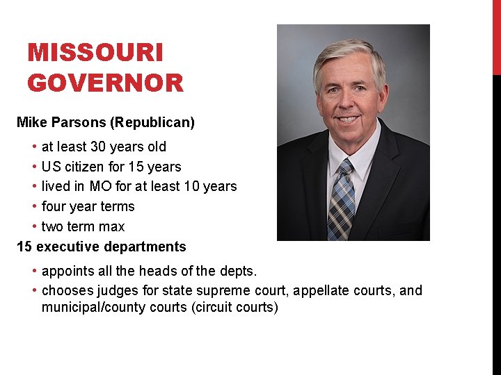 MISSOURI GOVERNOR Mike Parsons (Republican) • at least 30 years old • US citizen