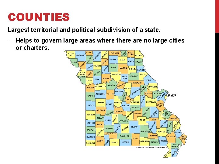 COUNTIES Largest territorial and political subdivision of a state. - Helps to govern large