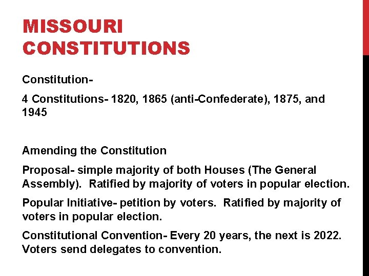 MISSOURI CONSTITUTIONS Constitution 4 Constitutions- 1820, 1865 (anti-Confederate), 1875, and 1945 Amending the Constitution