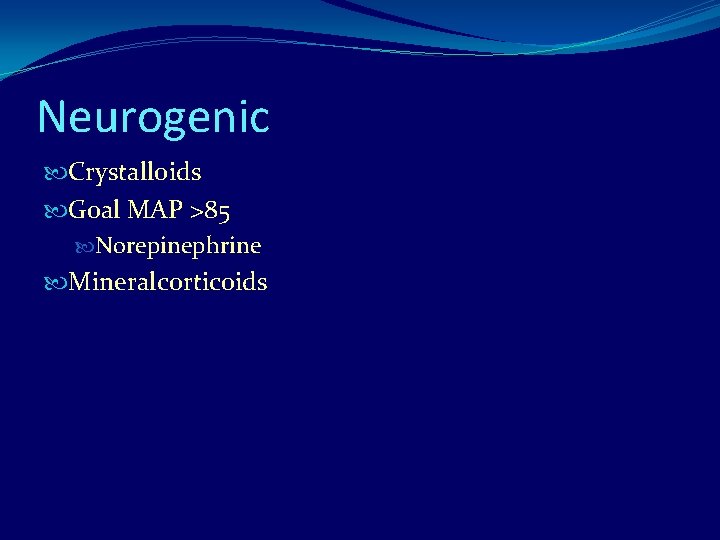 Neurogenic Crystalloids Goal MAP >85 Norepinephrine Mineralcorticoids 