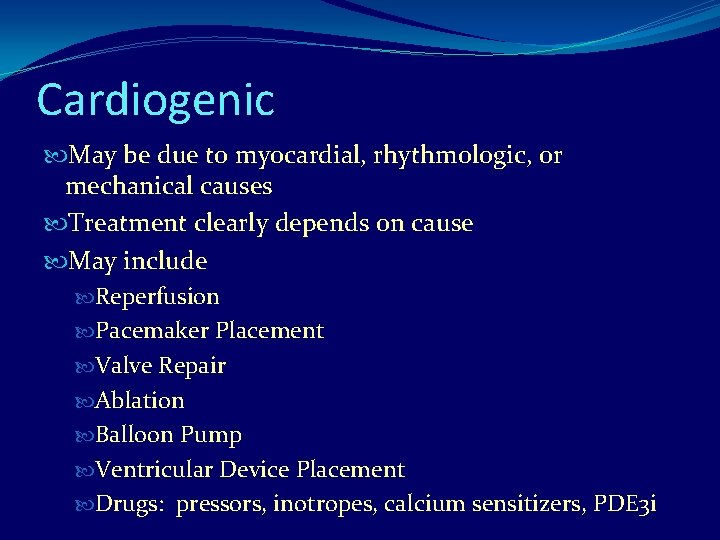 Cardiogenic May be due to myocardial, rhythmologic, or mechanical causes Treatment clearly depends on