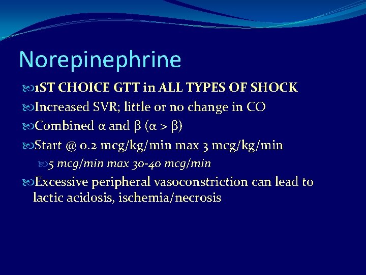 Norepinephrine 1 ST CHOICE GTT in ALL TYPES OF SHOCK Increased SVR; little or