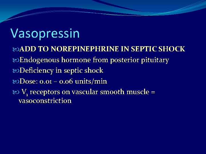 Vasopressin ADD TO NOREPINEPHRINE IN SEPTIC SHOCK Endogenous hormone from posterior pituitary Deficiency in