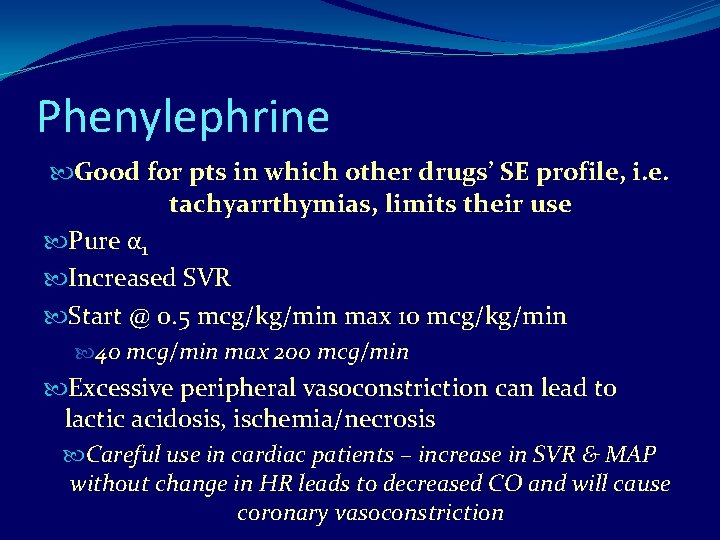 Phenylephrine Good for pts in which other drugs’ SE profile, i. e. tachyarrthymias, limits