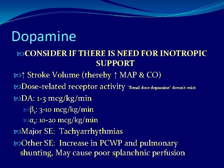 Dopamine CONSIDER IF THERE IS NEED FOR INOTROPIC SUPPORT ↑ Stroke Volume (thereby ↑