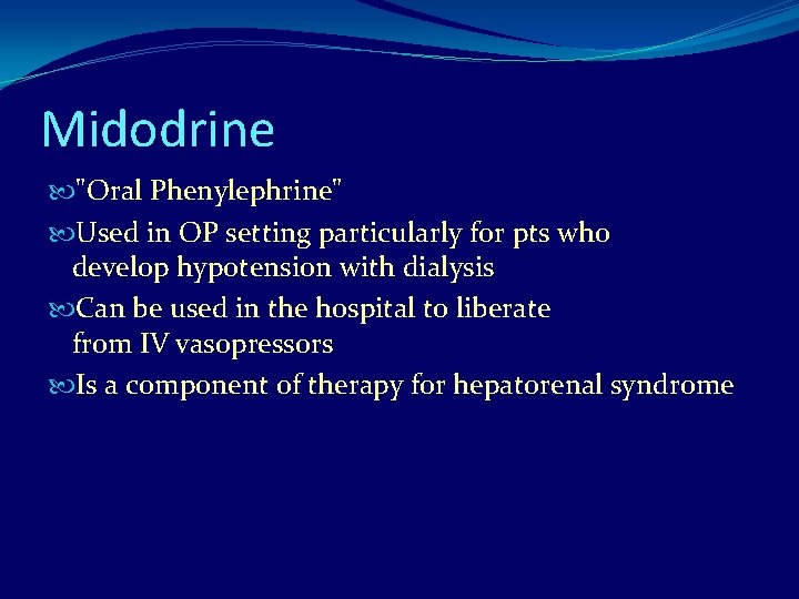 Midodrine "Oral Phenylephrine" Used in OP setting particularly for pts who develop hypotension with