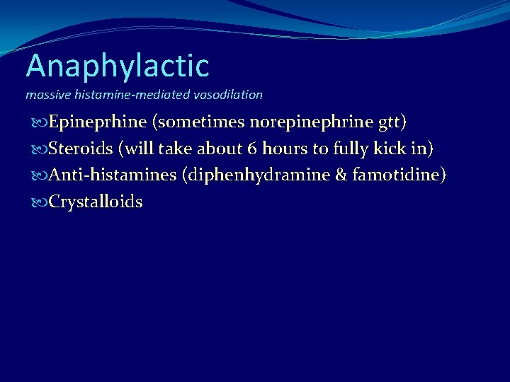 Anaphylactic massive histamine-mediated vasodilation Epineprhine (sometimes norepinephrine gtt) Steroids (will take about 6 hours