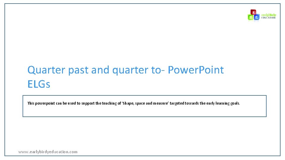 Quarter past and quarter to- Power. Point ELGs This powerpoint can be used to