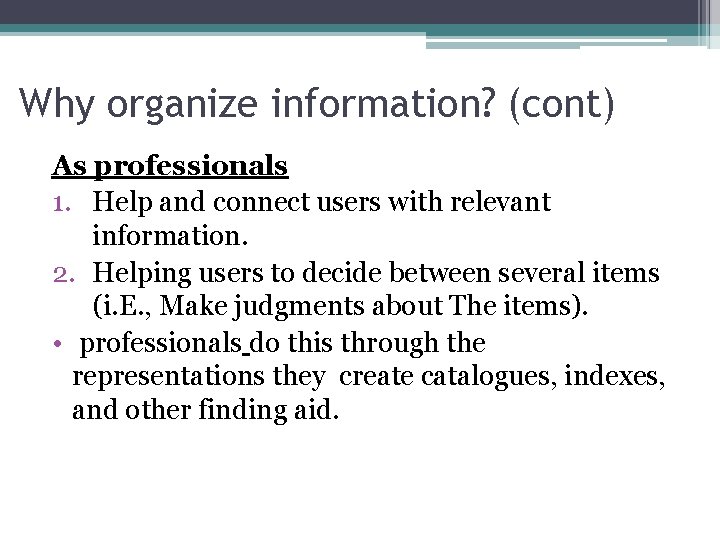 Why organize information? (cont) As professionals 1. Help and connect users with relevant information.