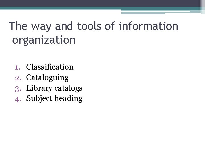 The way and tools of information organization 1. 2. 3. 4. Classification Cataloguing Library