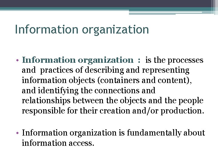 Information organization • Information organization : is the processes and practices of describing and