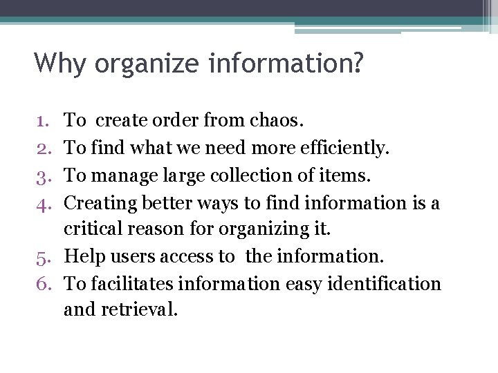 Why organize information? 1. 2. 3. 4. To create order from chaos. To find