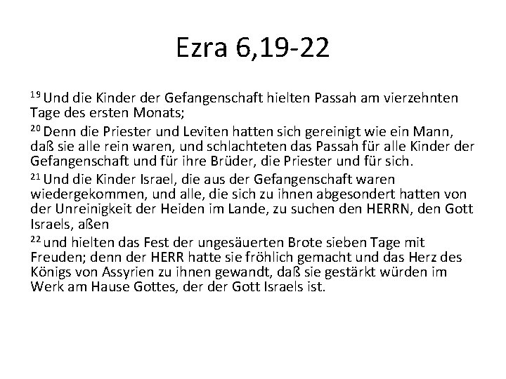 Ezra 6, 19 -22 19 Und die Kinder Gefangenschaft hielten Passah am vierzehnten Tage