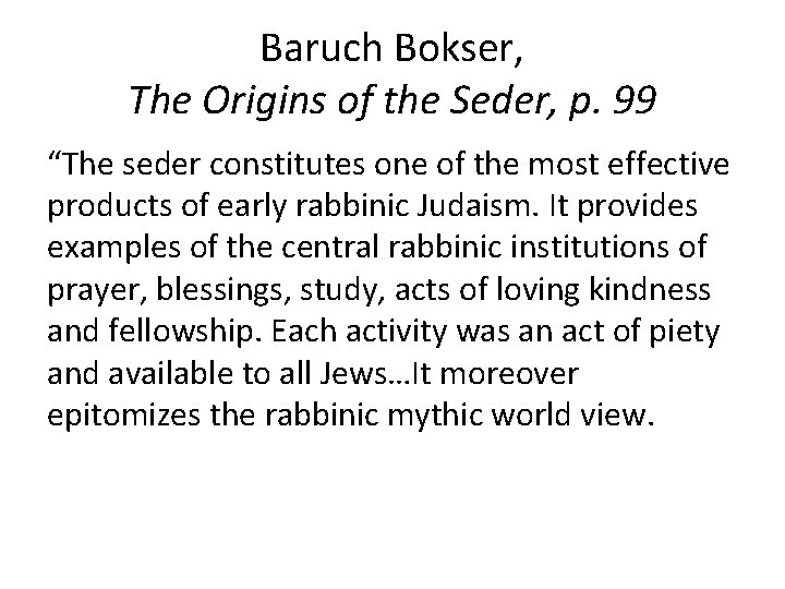 Baruch Bokser, The Origins of the Seder, p. 99 “The seder constitutes one of