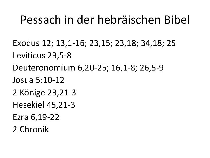 Pessach in der hebräischen Bibel Exodus 12; 13, 1 -16; 23, 15; 23, 18;