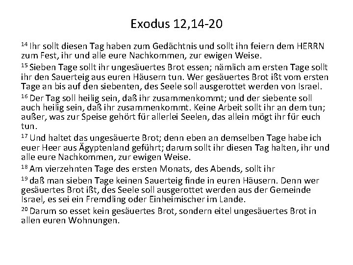 Exodus 12, 14 -20 14 Ihr sollt diesen Tag haben zum Gedächtnis und sollt